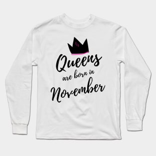 Queens are Born In November. Happy Birthday! Long Sleeve T-Shirt